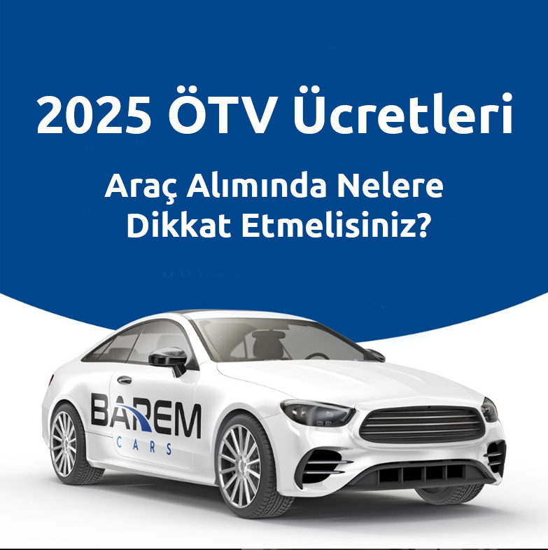 2025 ÖTV Ücretleri: Araç Alımında Nelere Dikkat Etmelisiniz?