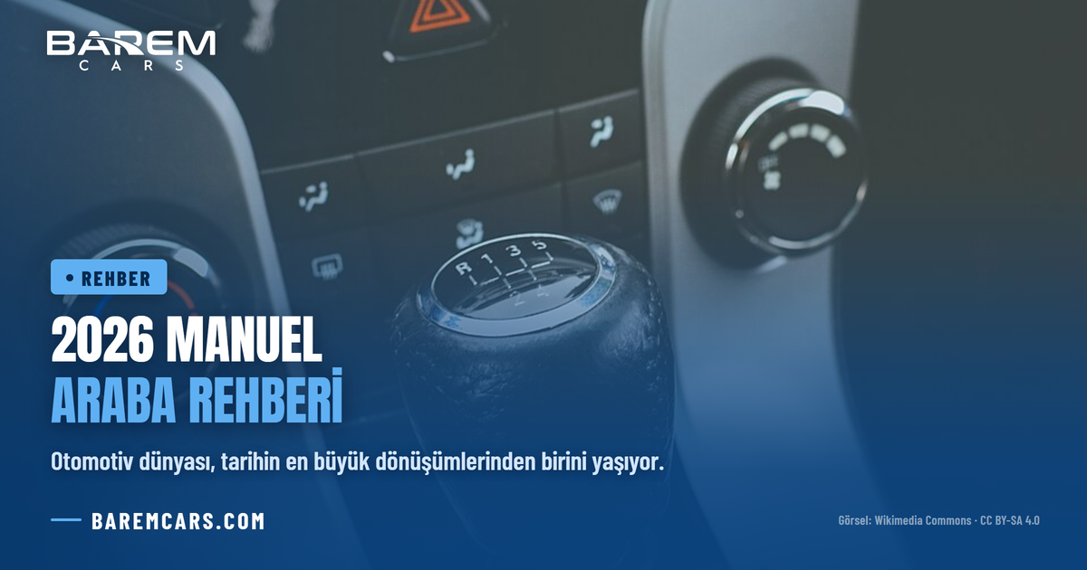 2026 Manuel Araba Rehberi: Pazardaki Son Modeller ve Satın Alma İpuçları