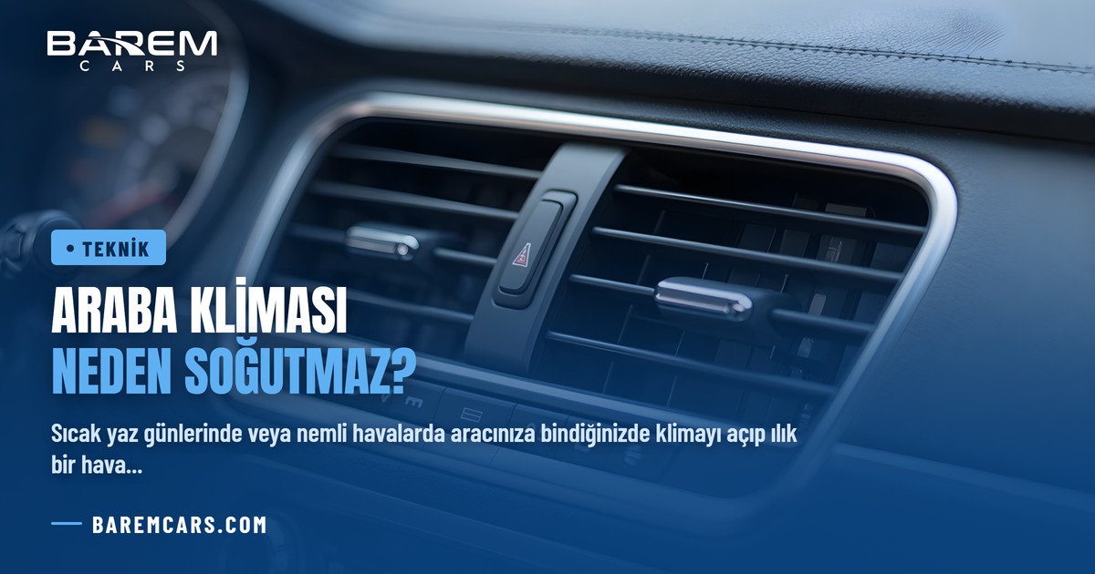 Araba Kliması Neden Soğutmaz? Nedeni, Teşhisi ve Çözüm Yolları
