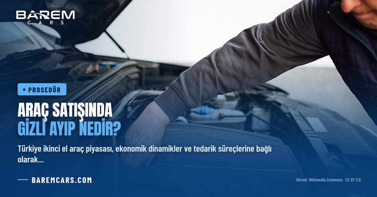 Araç Satışında Gizli Ayıp Nedir? İkinci El Otomobilde Yasal Haklar ve Dava Süreci