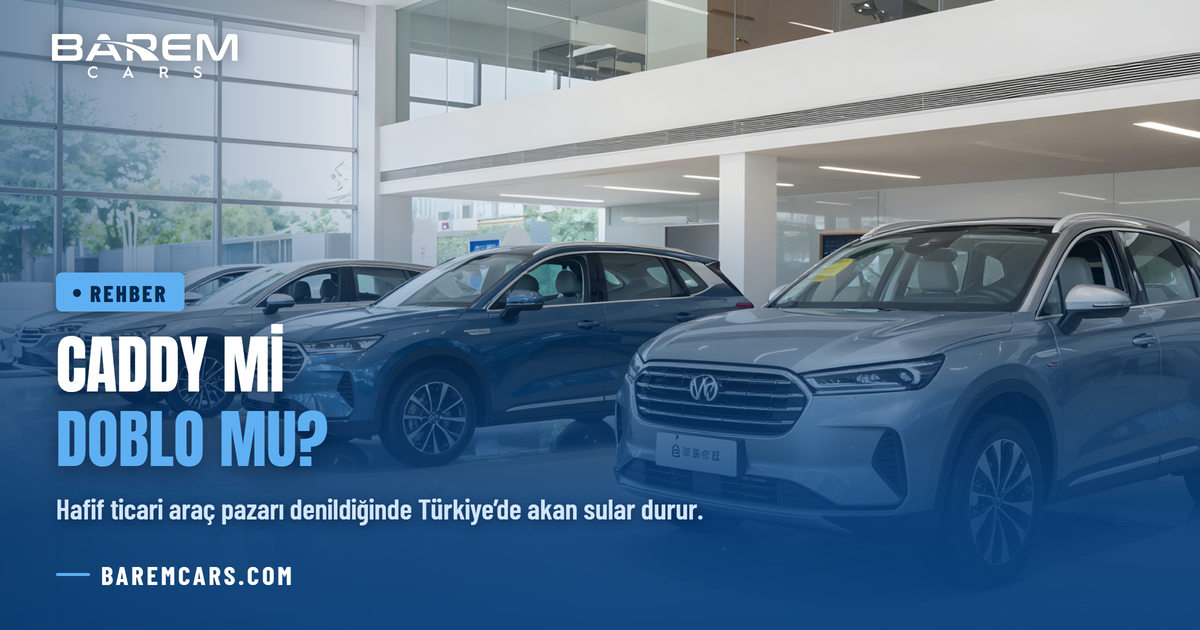 Caddy mi Doblo mu? 2026’nın En İyi Hafif Ticari Aracı Hangisi?
