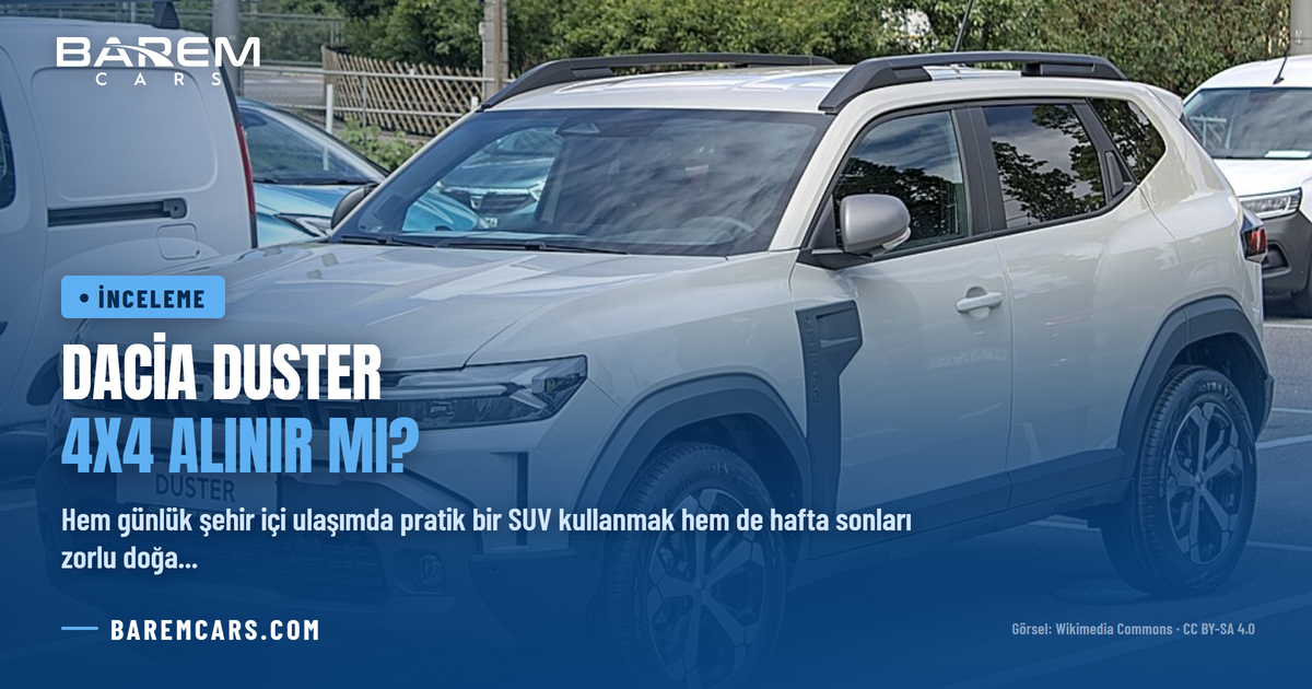 Dacia Duster 4x4 Alınır mı? Arazi Performansı, Motor Seçenekleri ve İkinci El Rehberi