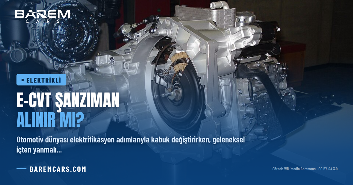 e-CVT Şanzıman Alınır mı? Hibrit Araçların Vites Kutusu Güvenilir mi?