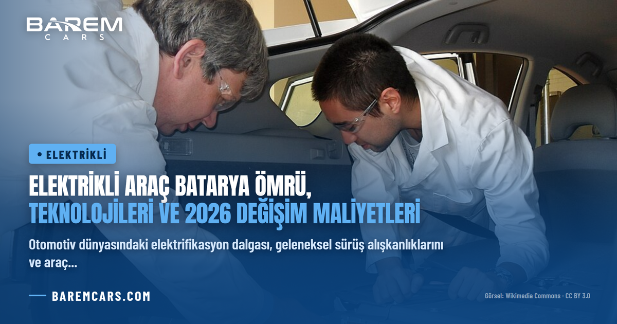 Elektrikli Araç Batarya Ömrü, Teknolojileri ve 2026 Değişim Maliyetleri