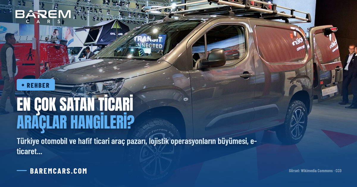 En Çok Satan Ticari Araçlar Hangileri? 2025 ve 2026’da En Çok Satılan Hafif Ticari Araçlar
