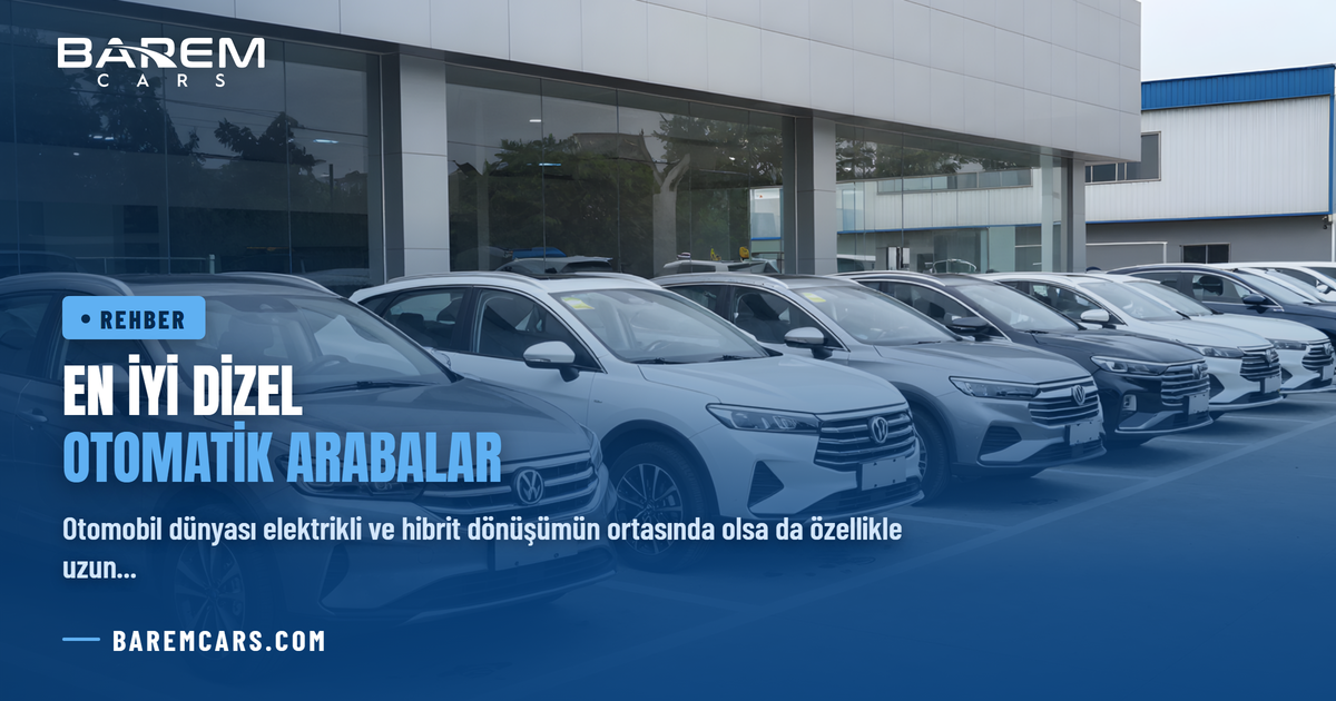 En İyi Dizel Otomatik Arabalar: 2026'da Alınabilecek En Mantıklı Modeller