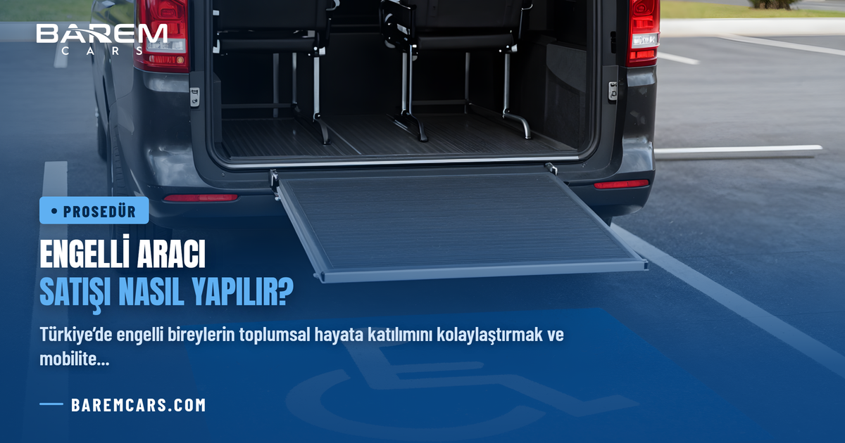 Engelli Aracı Satışı Nasıl Yapılır? 2026 ÖTV Muafiyetli Taşıt Devir Rehberi