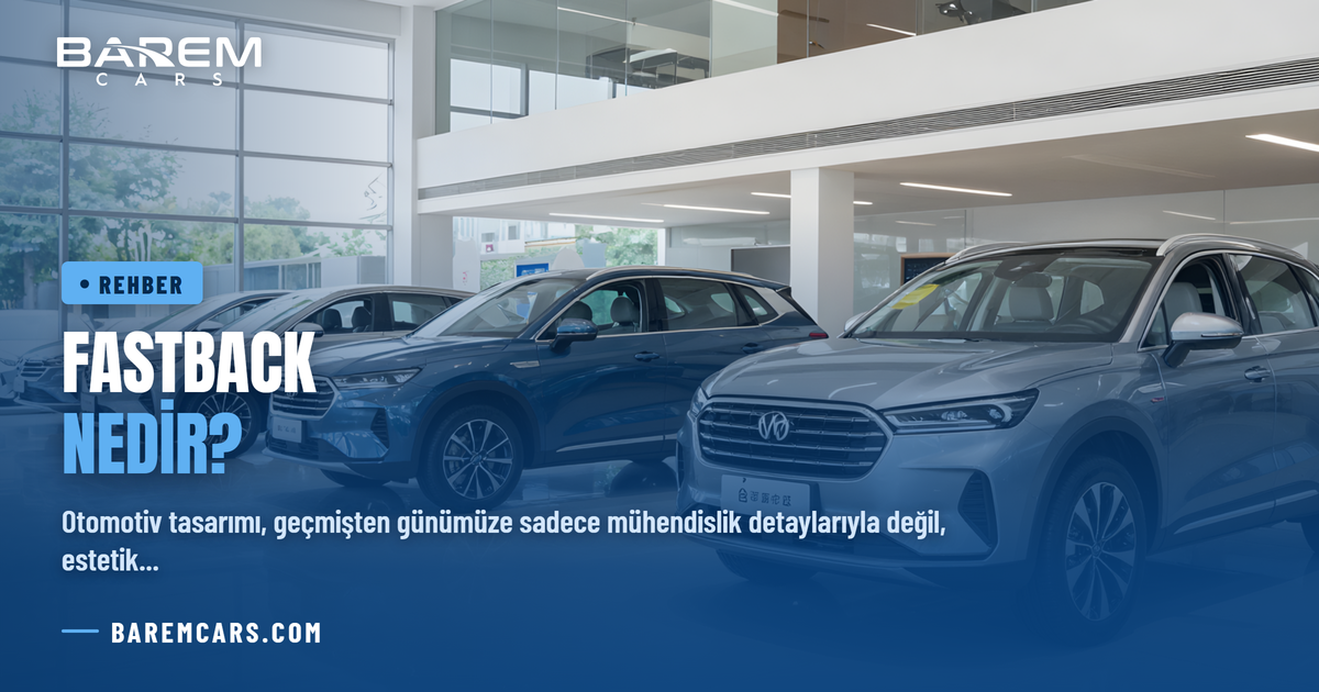 Fastback Nedir? Otomobil Dünyasının En Estetik Gövde Tipi Hakkında Her Şey