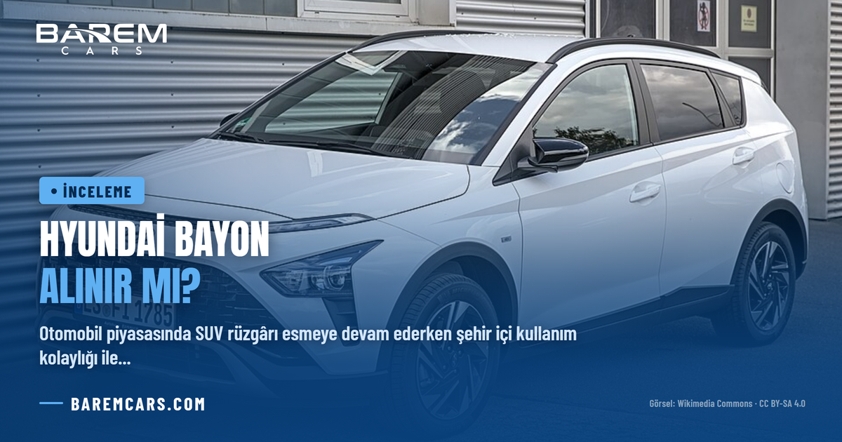 Hyundai Bayon Alınır mı? 2026 Kullanıcı Rehberi ve İnceleme