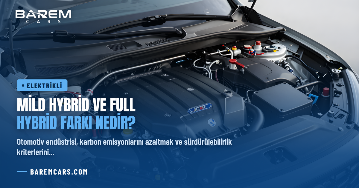 Mild Hybrid ve Full Hybrid Farkı Nedir? Hangisi Daha Az Yakıt Tüketir?