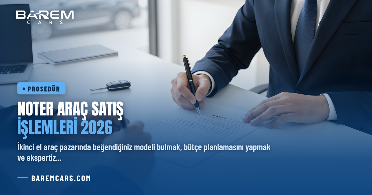 Noter Araç Satış İşlemleri 2026: Adım Adım Alım Satım Rehberi