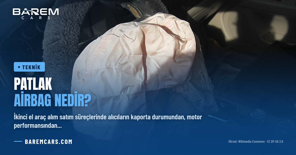 Patlak Airbag Nedir? İkinci Elde Hava Yastığı Hilesi Nasıl Anlaşılır?