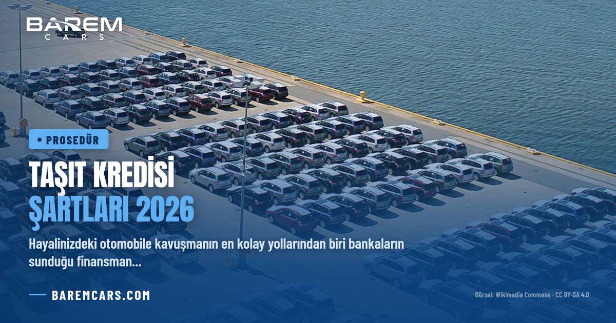 Taşıt Kredisi Şartları 2026: Güncel BDDK Limitleri ve Yaş Sınırı