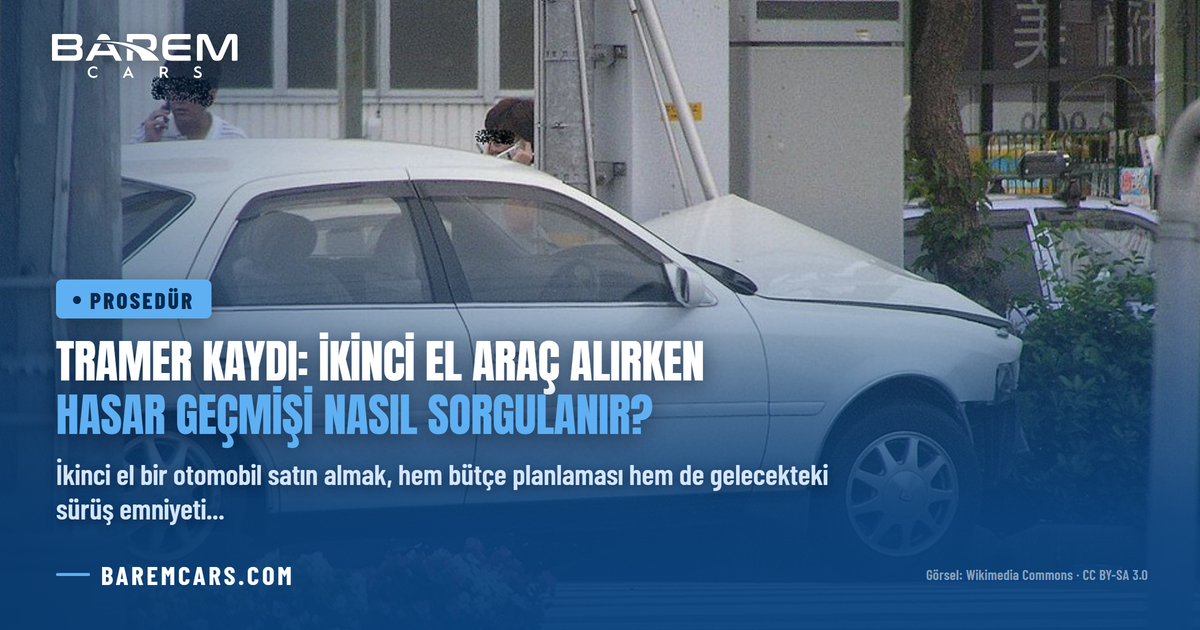 Tramer Kaydı: İkinci El Araç Alırken Hasar Geçmişi Nasıl Sorgulanır?