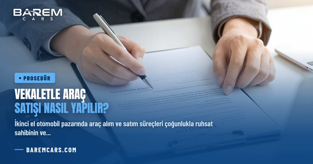Vekaletle Araç Satışı Nasıl Yapılır?