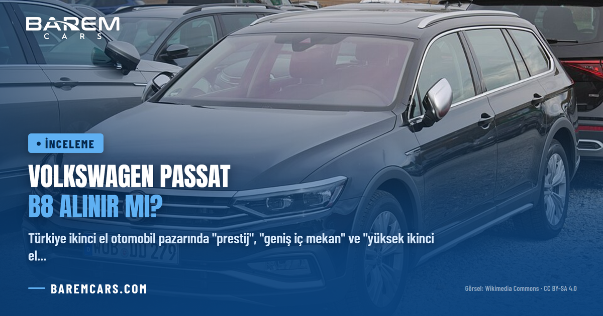 Volkswagen Passat B8 Alınır mı? İkinci El D Segmenti Lideri İnceleme Rehberi
